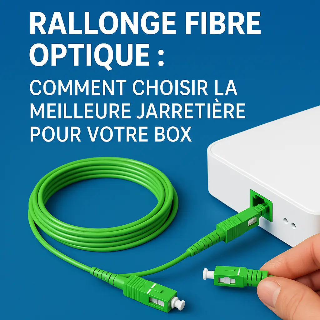 Rallonge fibre optique : comment choisir la meilleure jarretière pour votre box HiddenLine